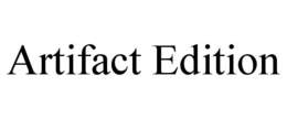 ARTIFACT EDITION trademark