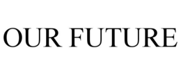 OUR FUTURE trademark