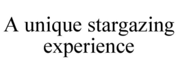 A UNIQUE STARGAZING EXPERIENCE trademark