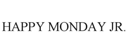 HAPPY MONDAY JR. trademark