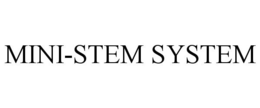 MINI-STEM SYSTEM trademark