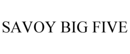 SAVOY BIG FIVE trademark