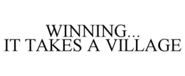 WINNING... IT TAKES A VILLAGE trademark
