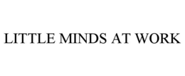LITTLE MINDS AT WORK trademark