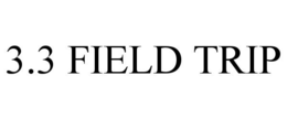 3.3 FIELD TRIP trademark