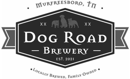· MURFREESBORO, TN · XX XX DOG ROAD - BREWERY - EST. 2021 · LOCALLY BREWED, FAMILY OWNED · trademark