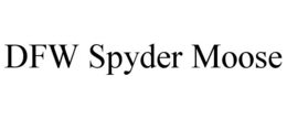 DFW SPYDER MOOSE trademark