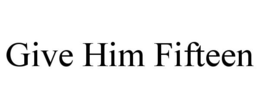 GIVE HIM FIFTEEN trademark