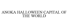 ANOKA HALLOWEEN CAPITAL OF THE WORLD trademark