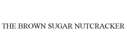 THE BROWN SUGAR NUTCRACKER trademark
