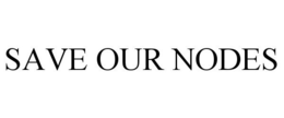 SAVE OUR NODES trademark