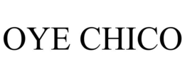 OYE CHICO trademark