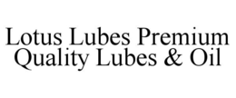 LOTUS LUBES PREMIUM QUALITY LUBES & OIL trademark