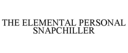 THE ELEMENTAL PERSONAL SNAPCHILLER trademark