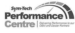 SYM-TECH PERFORMANCE CENTRE DELIVERING PERFORMANCE TO OUR OEM AND DEALER PARTNERS trademark
