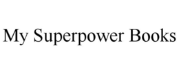 MY SUPERPOWER BOOKS trademark