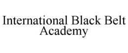 INTERNATIONAL BLACK BELT ACADEMY trademark