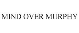 MIND OVER MURPHY trademark