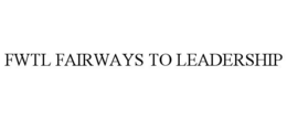 FWTL FAIRWAYS TO LEADERSHIP trademark