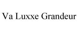VA LUXXE GRANDEUR trademark