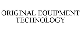 ORIGINAL EQUIPMENT TECHNOLOGY trademark