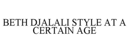 BETH DJALALI STYLE AT A CERTAIN AGE trademark
