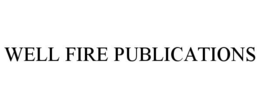 WELL FIRE PUBLICATIONS trademark