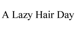 A LAZY HAIR DAY trademark