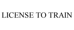 LICENSE TO TRAIN trademark