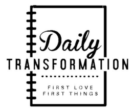 DAILY TRANSFORMATION FIRST LOVE FIRST THINGS trademark