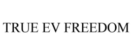 TRUE EV FREEDOM trademark