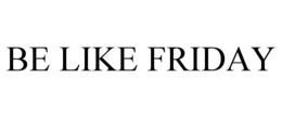 BE LIKE FRIDAY trademark