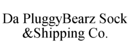 DA PLUGGYBEARZ SOCK &SHIPPING CO. trademark