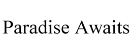 PARADISE AWAITS trademark