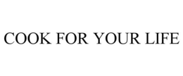 COOK FOR YOUR LIFE trademark