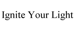 IGNITE YOUR LIGHT trademark