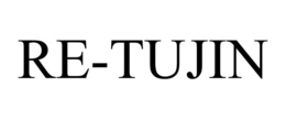 RE-TUJIN trademark
