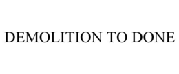 DEMOLITION TO DONE trademark
