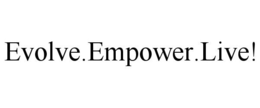 EVOLVE.EMPOWER.LIVE! trademark