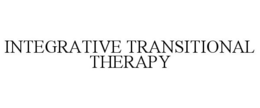 INTEGRATIVE TRANSITIONAL THERAPY trademark