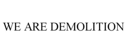 WE ARE DEMOLITION trademark