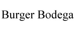 BURGER BODEGA trademark
