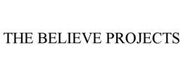 THE BELIEVE PROJECTS trademark
