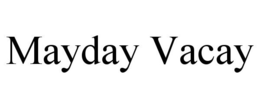 MAYDAY VACAY trademark