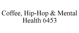 COFFEE, HIP-HOP & MENTAL HEALTH 6453 trademark