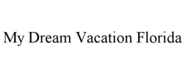 MY DREAM VACATION FLORIDA trademark