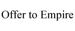OFFER TO EMPIRE trademark