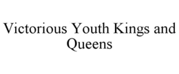 VICTORIOUS YOUTH KINGS AND QUEENS trademark
