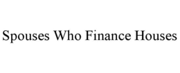 SPOUSES WHO FINANCE HOUSES trademark