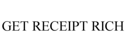 GET RECEIPT RICH trademark